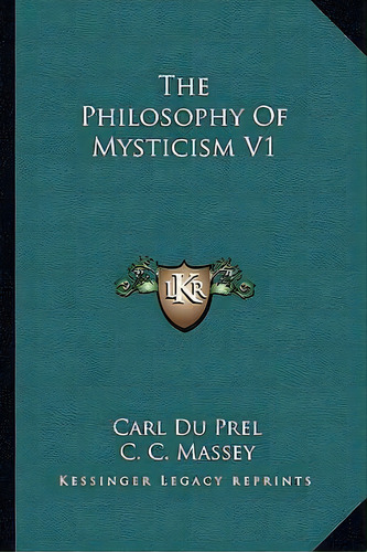 The Philosophy Of Mysticism V1, De Carl Du Prel. Editorial Kessinger Publishing, Tapa Blanda En Inglés