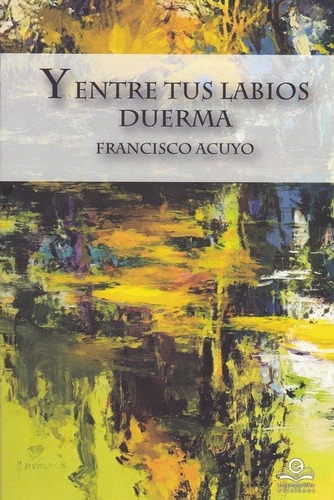 Y Entre Tus Labios Duerma, De Acuyo Donaire, Francisco. Editorial Entorno Gráfico J.a.r.d. 2006, S.l., Tapa Blanda En Español