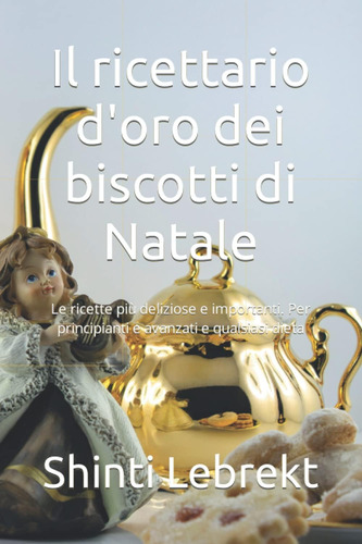 Libro: Il Ricettario D Oro Dei Biscotti Di Natale: Le Ricett