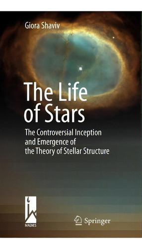 The Life Of Stars, De Giora Shaviv. Editorial Springer Verlag Berlin Heidelberg Gmbh Co Kg, Tapa Dura En Inglés
