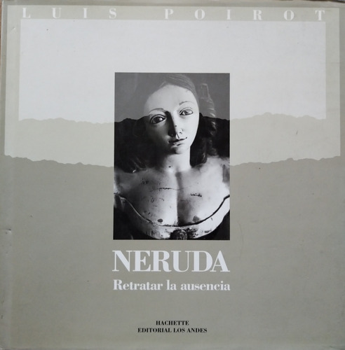 Neruda, Retratar La Ausencia - Luis Poirot