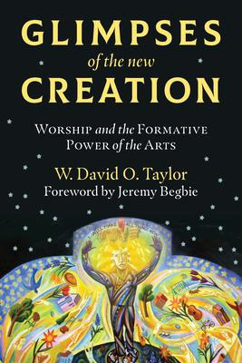 Glimpses Of The New Creation : Worship And The Formative ...