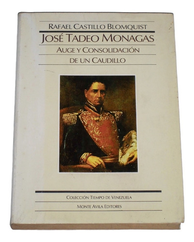 Jose Tadeo Monagas Auge Y Consolidacion De Un Caudillo