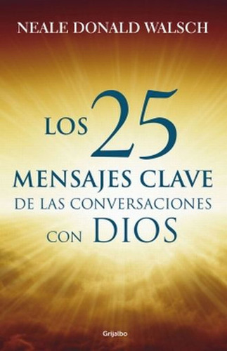 25 Mensajes Claves De Las Conversaciones / Neale Donald Wals