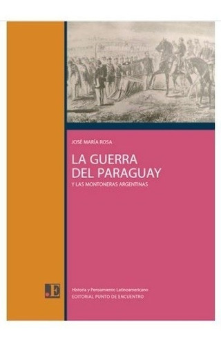 La Guerra Del Paraguay Y Las Monteras Argentinas - Rosa, Jos