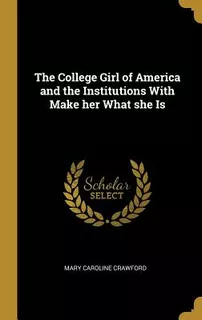 Libro The College Girl Of America And The Institutions Wi...