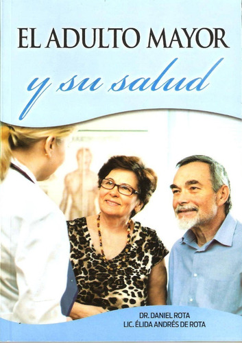 El Adulto Mayor Y Su Salud - Daniel Rota & Elidia De Rota