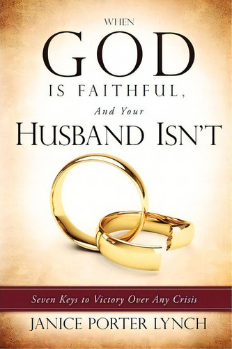 When God Is Faithful, And Your Husband Isn't, De Janice Porter Lynch. Editorial Xulon Press, Tapa Blanda En Inglés
