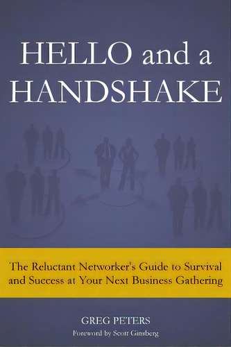 Hello And A Handshake: The Reluctant Networker's Guide To Survival And Success At Your Next Busin..., De Peters, Greg. Editorial Lightning Source Inc, Tapa Blanda En Inglés