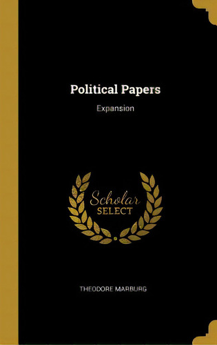 Political Papers: Expansion, De Marburg, Theodore. Editorial Wentworth Pr, Tapa Dura En Inglés