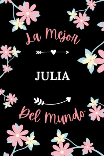 La Mejor Julia Del Mundo: Cuaderno De Notas Julia Notebook -