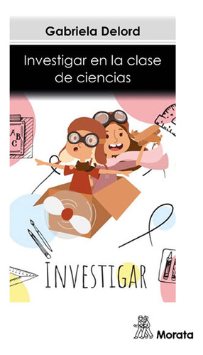 Investigar En La Clase De Ciencias - Delord, Gabriela