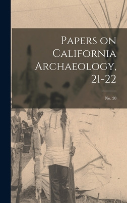 Libro Papers On California Archaeology, 21-22; No. 20 - A...