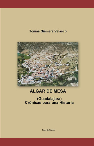 Algar De Mesa (guadalajara) Crónicas Para Una Historia (span