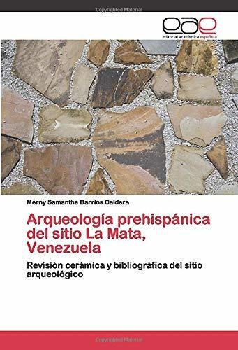 Arqueología Prehispánica Del Sitio La Mata, Venezuela: Revis