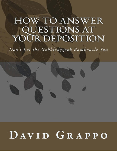 Libro: How To Answer Questions At Your Deposition: Donøt Let