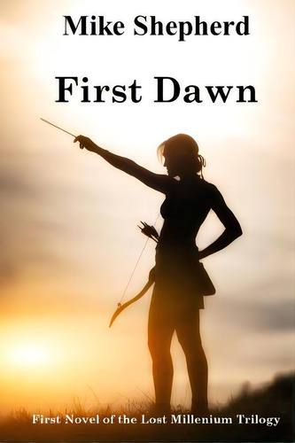 First Dawn: First Novel Of The Lost Millenium Trilogy, De Shepherd, Mike. Editorial Lightning Source Inc, Tapa Blanda En Inglés