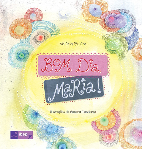 Bom dia, Maria!, de Belém, Valéria. Série IBEP Júnior Editora Ibep - Instituto Brasileiro De Edicoes Pedagogicas Ltda., capa mole em português, 2013