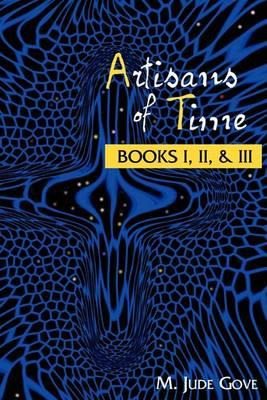 Libro Artisans Of Time : Books I, Ii, & Iii - M Jude Gove
