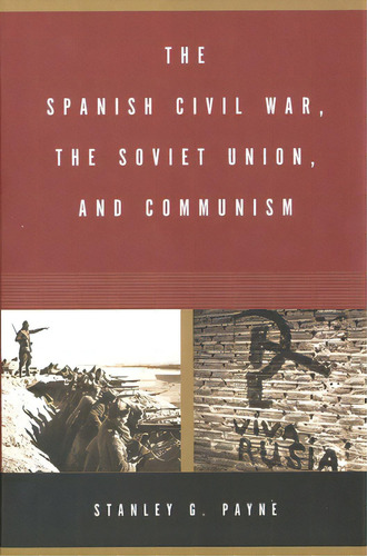 The Spanish Civil War, The Soviet Union, And Communism, De Payne, Stanley G.. Editorial Yale Univ Pr, Tapa Blanda En Inglés