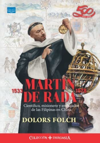 Martín De Rada (15331578): Científico, Misionero Y Embajado