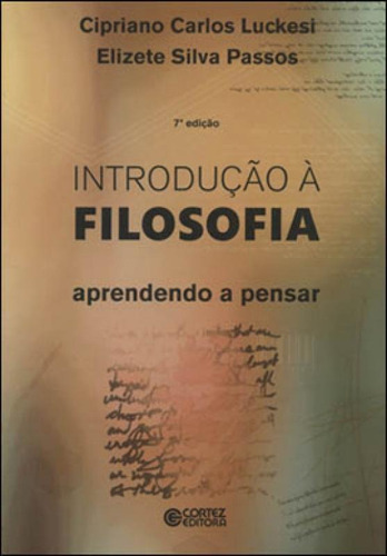 Introdução A Filosofia: Aprendendo A Pensar, De Passos, Elizete. Editora Cortez, Capa Mole, Edição 7ª Edição - 2018 Em Português