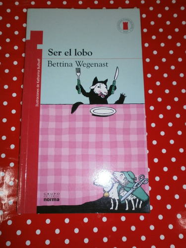 Ser El Lobo - Bettina Wegenast Ed. Norma Torre De Papel Exc!