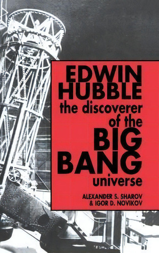 Edwin Hubble, The Discoverer Of The Big Bang Universe, De Alexander S. Sharov. Editorial Cambridge University Press, Tapa Dura En Inglés