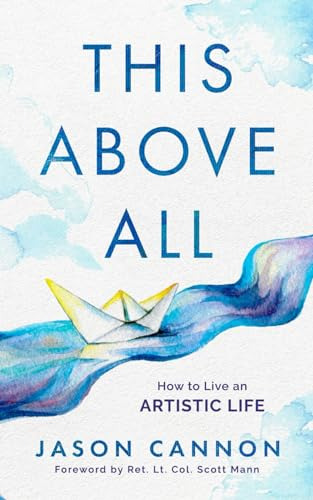This Above All: How To Live An Artistic Life (en Inglés) / C