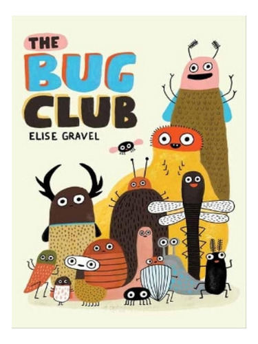 The Bug Club - Elise Gravel. Eb06