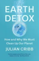 Comprar Earth Detox : How And Why We Must Clean Up Our Planet, De Julian Cribb. Editorial Cambridge University Press, Tapa Blanda En Inglés