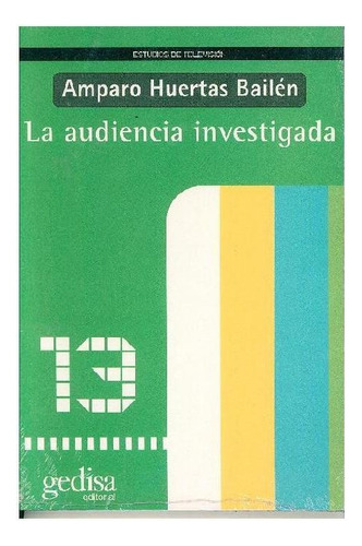 LA AUDIENCIA INVESTIGADA, de Huertas Bailén, Amparo. Editorial Gedisa, tapa pasta blanda, edición 1 en español, 2020