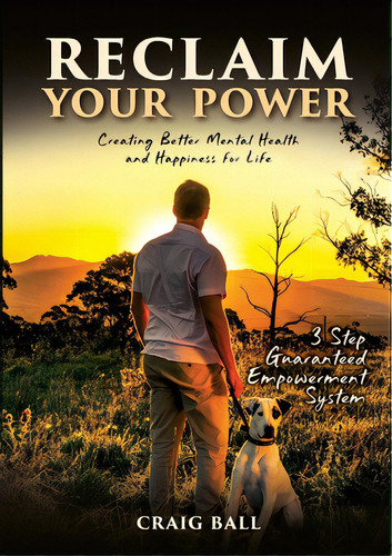 Reclaim Your Power: Creating Better Mental Health And Happiness For Life, De Ball, Craig. Editorial Lightning Source Inc, Tapa Blanda En Inglés