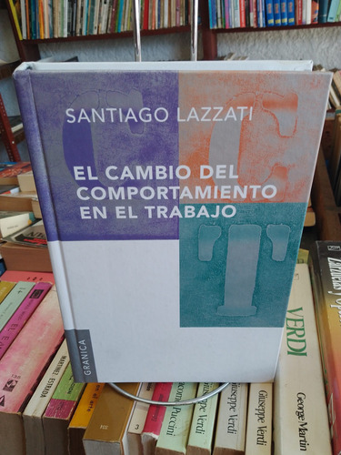El Cambio Del Comportamiento En El Trabajo. Santiago Lazzati