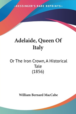 Libro Adelaide, Queen Of Italy: Or The Iron Crown, A Hist...