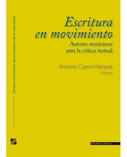 Escritura En Movimiento. Autores Mexicanos Ante La Critica Textual, De Cajero Vazquez, Antonio. Editorial El Colegio De San Luis En Español