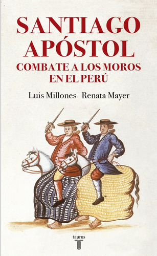 Santiago Apãâ³stol Combate A Los Moros En El Perãâº, De Millones, Luis. Editorial Taurus, Tapa Blanda En Español