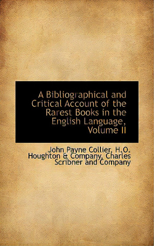 A Bibliographical And Critical Account Of The Rarest Books In The English Language, Volume Ii, De Collier, John Payne. Editorial Bibliobazaar, Tapa Dura En Inglés