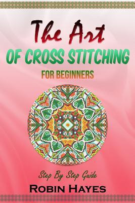 Libro The Art Of Cross Stitching For Beginners : Step By ...