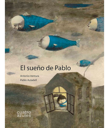 El Sueno De Pablo. Antonio Ventura. Editorial Los Cuatro Azules En Español. Tapa Dura