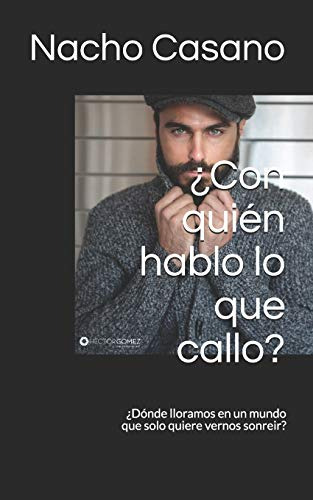 Con Quien Hablo Lo Que Callo?: Donde Lloramos En Un Mundo Qu