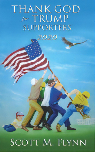 Thank God For Trump Supporters 2020, De Flynn, Scott M.. Editorial 302 Books, Tapa Blanda En Inglés