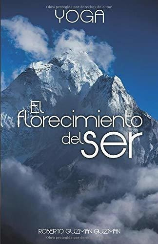 Yoga, El Florecimiento Del Ser - Guzman Guzman,.., de Guzmán Guzmán, Robe. Editorial Independently Published en español