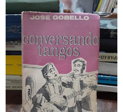 Conversando Tangos. Jose Gobello. Peña Lillo Edit.