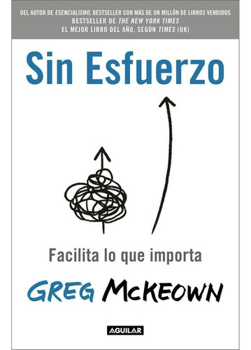 Sin Esfuerzo - Facilita Lo Que Importa - Greg Mckeown