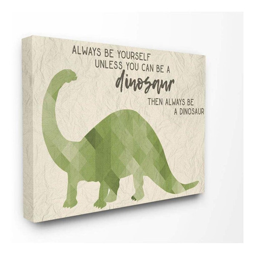 The Stupell Home Dé O   Olle Tion Be A Dinosau  B A Hi...