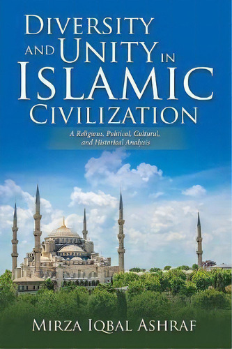 Diversity And Unity In Islamic Civilization, De Mirza Iqbal Ashraf. Editorial Iuniverse, Tapa Blanda En Inglés