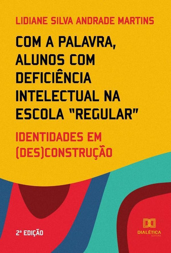Com a palavra, alunos com deficiência intelectual na escola “regular”, de Lidiane Silva Andrade Martins. Editorial Dialética, tapa blanda en portugués, 2022