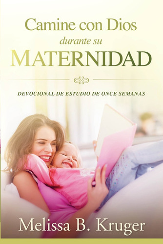 Camine Con Dios Durante Su Maternidad - Melissa Kruger