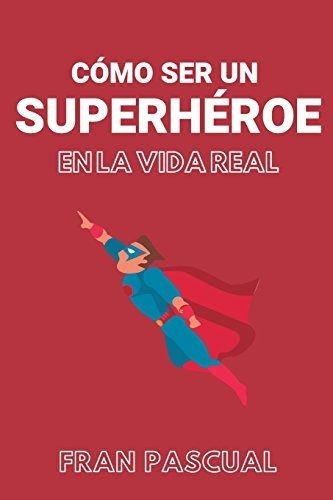 Libro : Como Ser Un Superheroe En La Vida Real - Guijalba,.